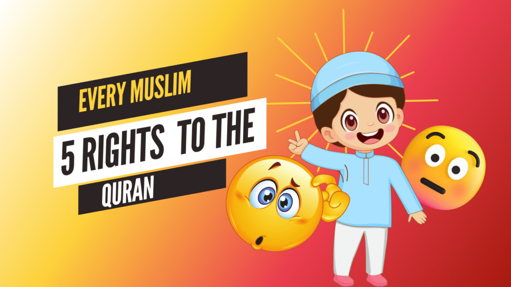 Every Muslim has 5 rights to the Quran