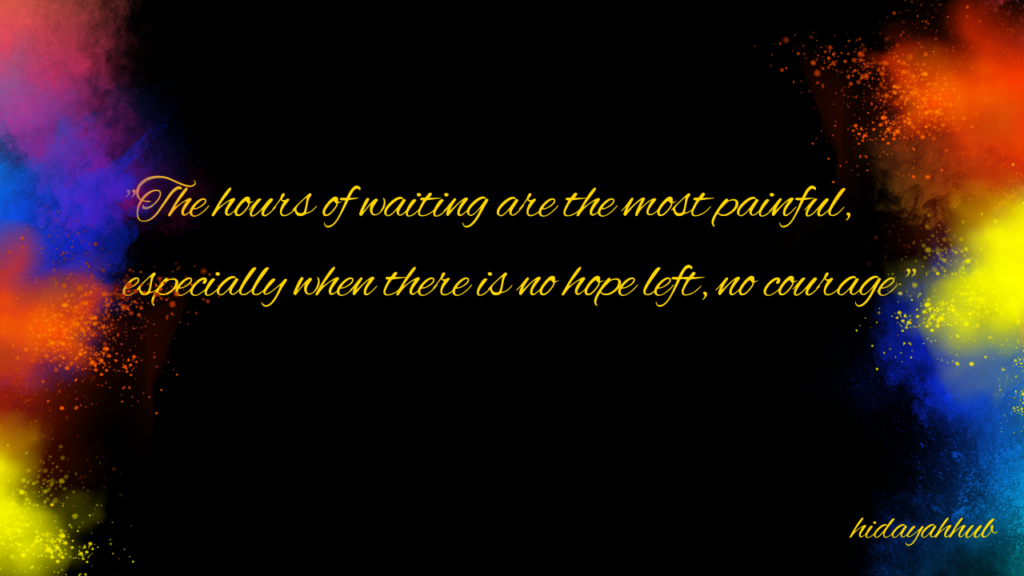 The evening of sorrow is long but until dawn comes