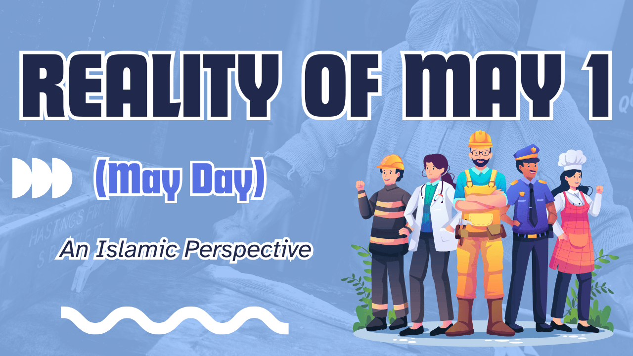 Reality of May 1 (May Day) An Islamic Perspective